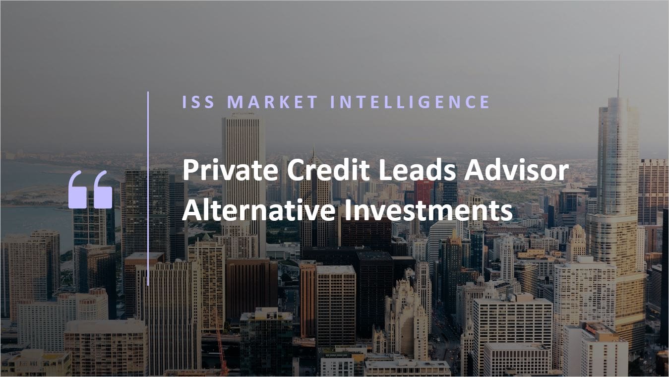 Private Credit Leads Advisor Alternative Investments - ISS Market ...